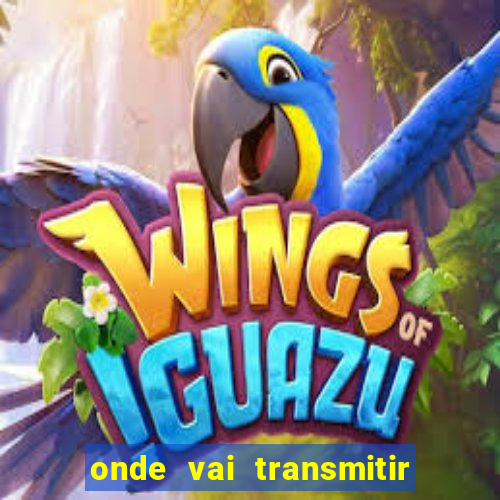 onde vai transmitir o jogo do brasil hoje